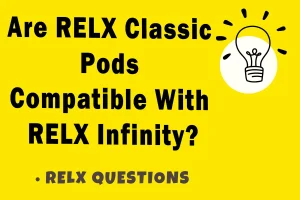 Are RELX Classic Pods Compatible With RELX Infinity?