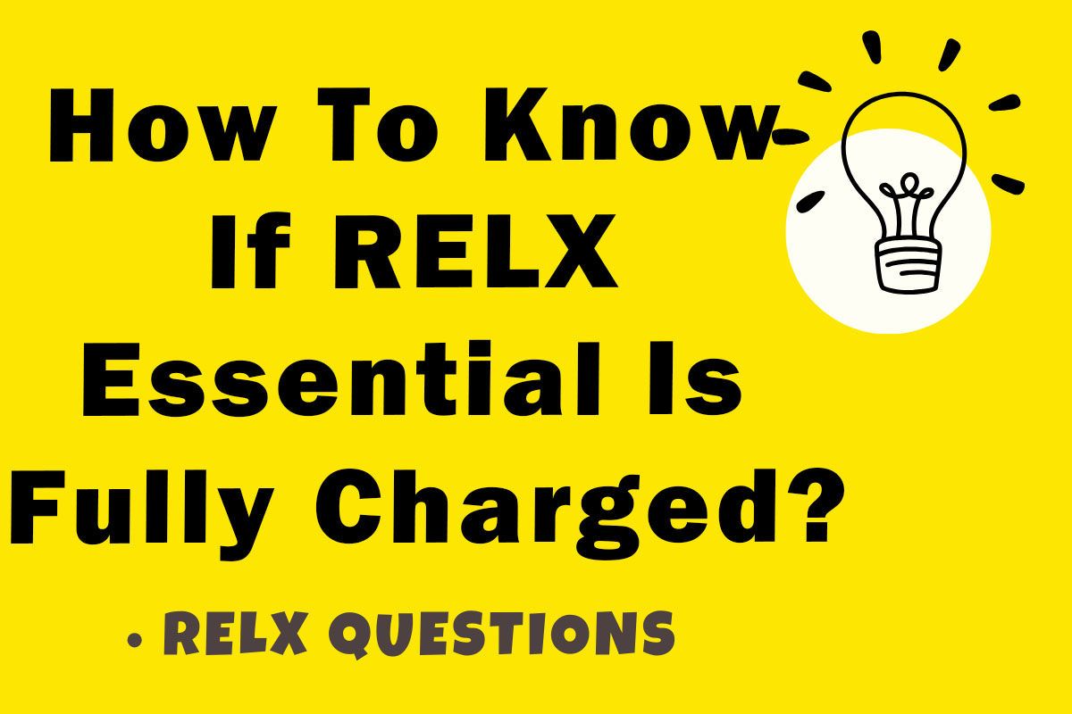 How To Know If RELX Essential Is Fully Charged?
