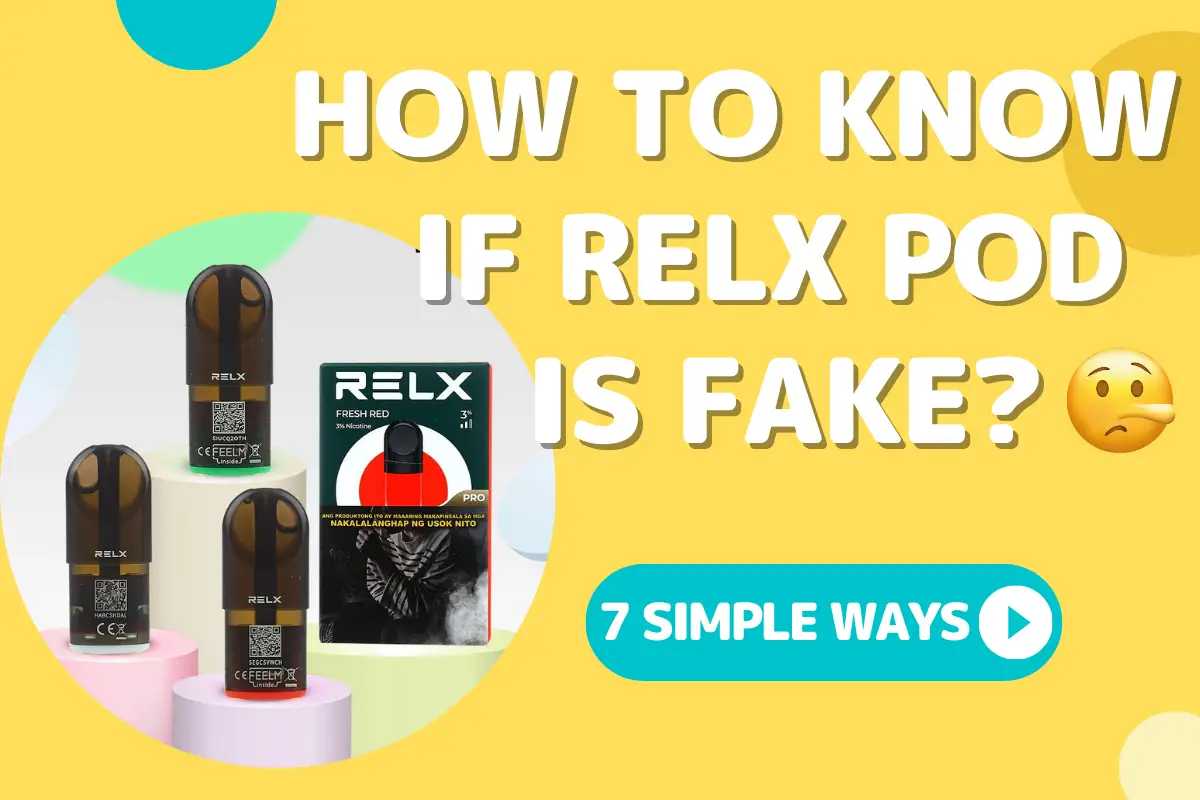 How To Know If RELX Pod Is Fake: 7 Ways To Identify