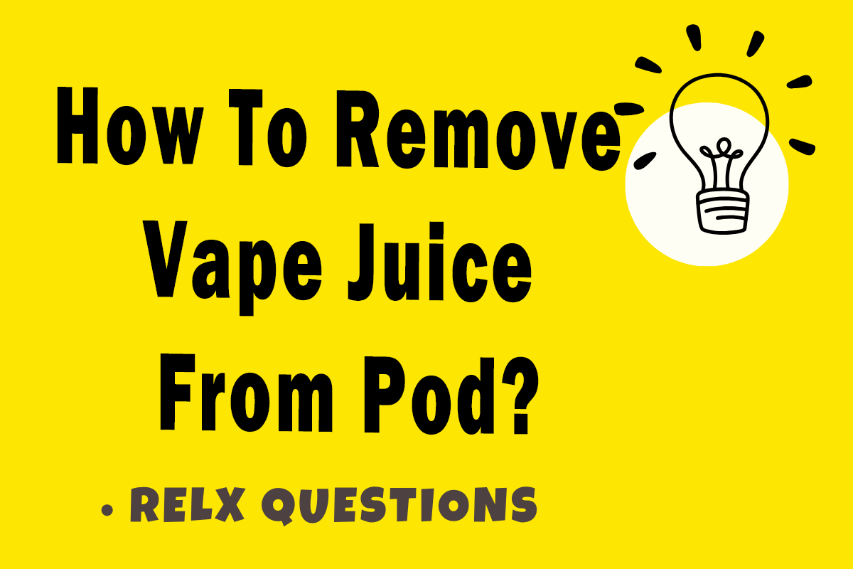 How To Remove Vape Juice From Pod?