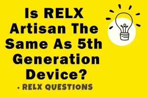 Is RELX Artisan the same as 5th generation device