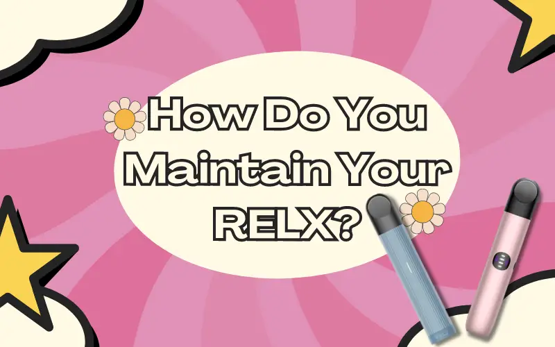 RELX User Guide: How Do You Maintain Your RELX?