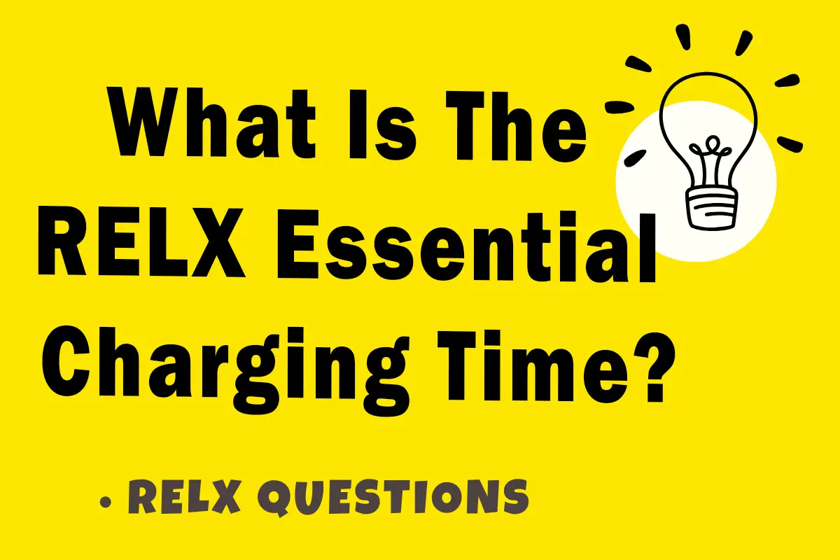 What Is The RELX Essential Charging Time?