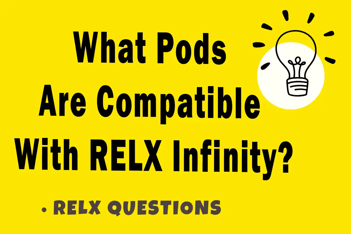 What Pods Are Compatible With RELX Infinity?