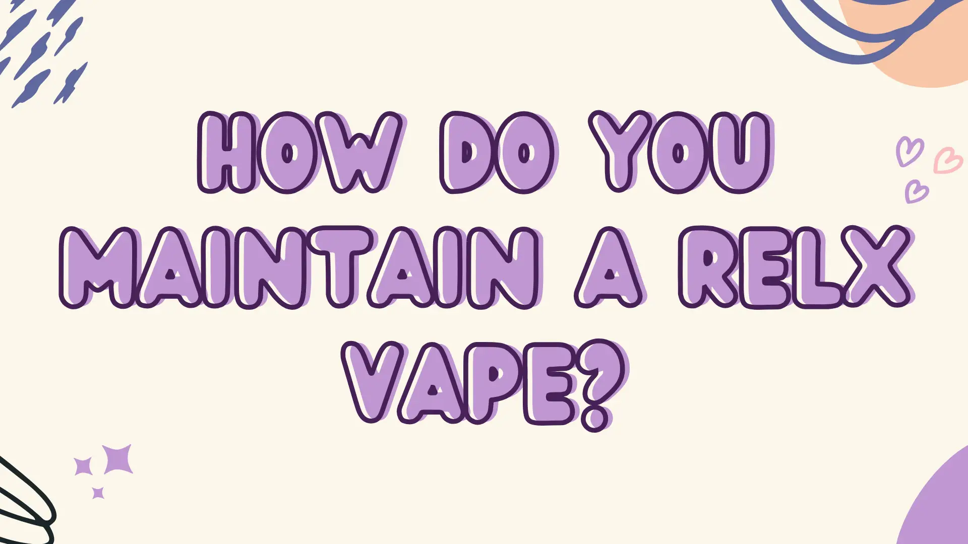 What Is The RELX Flashing Light：How Do You Maintain A RELX Vape?