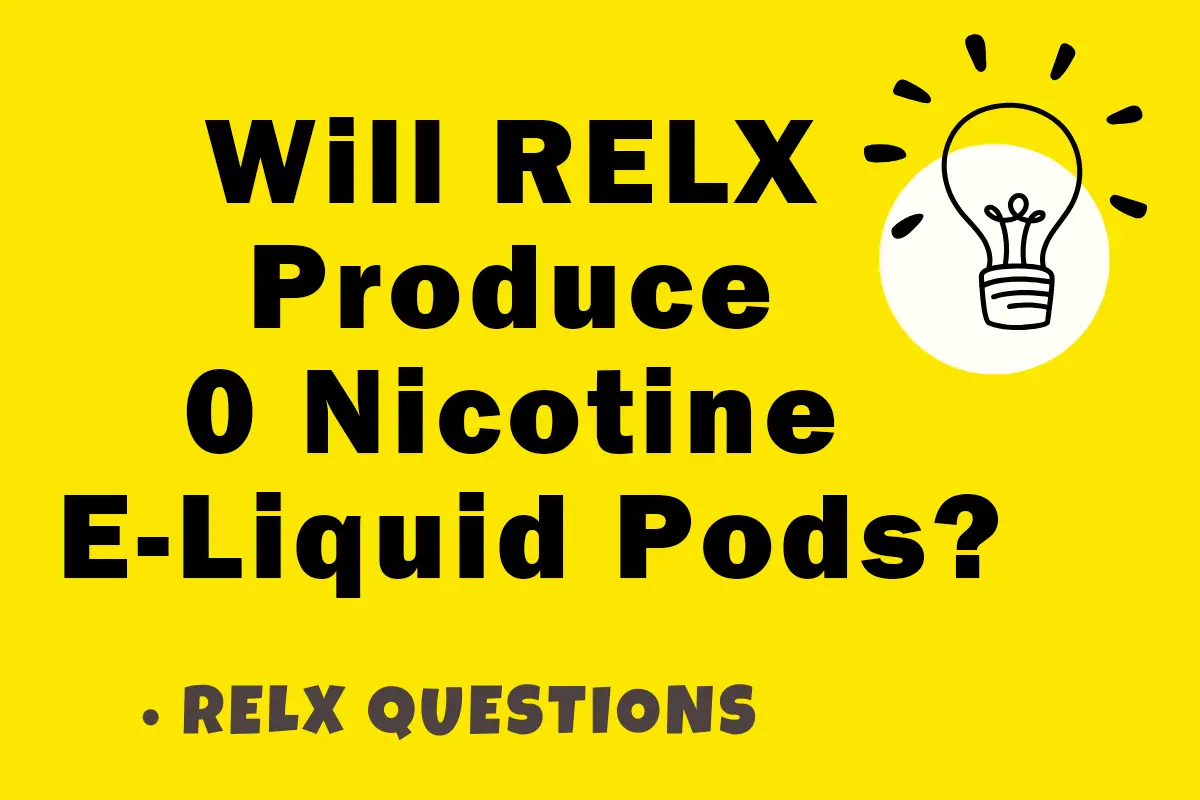 Will RELX Produce 0 Nicotine E-Liquid Pods?
